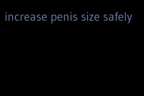 increase penis size safely