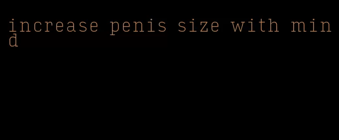 increase penis size with mind