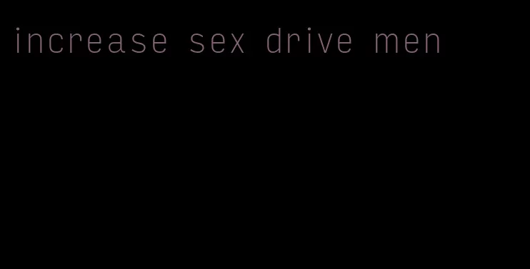 increase sex drive men