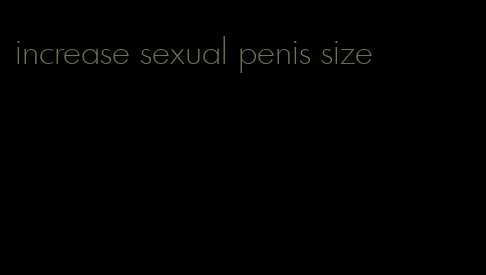 increase sexual penis size