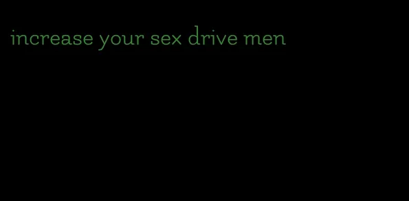increase your sex drive men