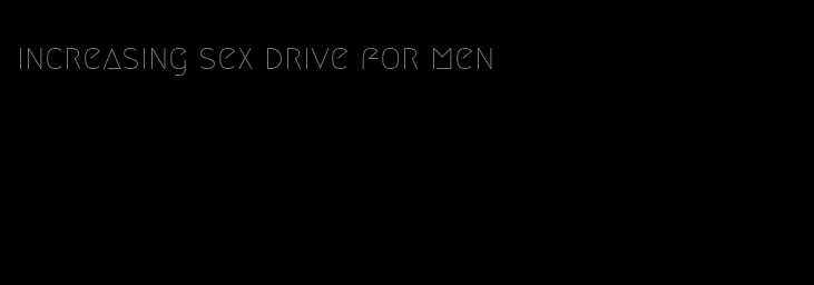 increasing sex drive for men
