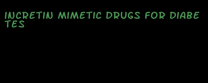 incretin mimetic drugs for diabetes