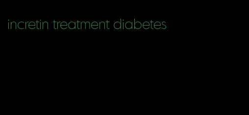 incretin treatment diabetes
