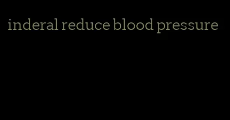 inderal reduce blood pressure