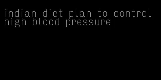 indian diet plan to control high blood pressure