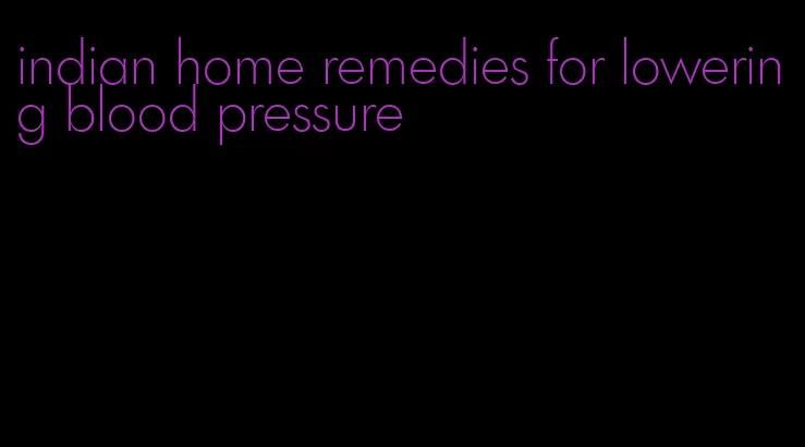 indian home remedies for lowering blood pressure