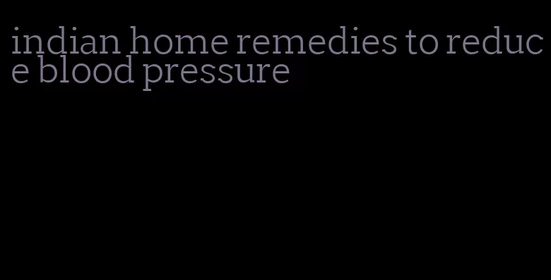 indian home remedies to reduce blood pressure