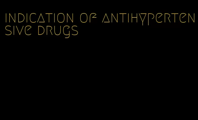 indication of antihypertensive drugs