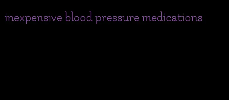 inexpensive blood pressure medications