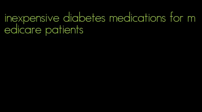 inexpensive diabetes medications for medicare patients