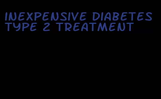 inexpensive diabetes type 2 treatment
