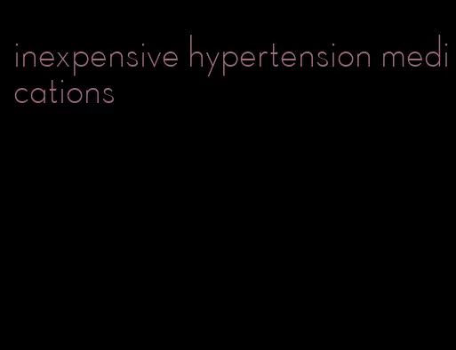 inexpensive hypertension medications
