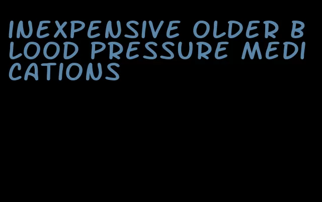 inexpensive older blood pressure medications