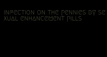 infection on the pennies by sexual enhancement pills