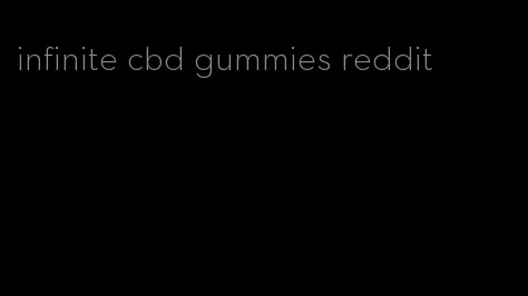 infinite cbd gummies reddit