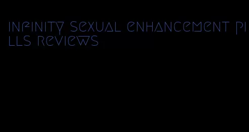 infinity sexual enhancement pills reviews