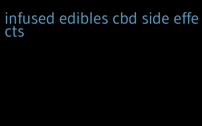 infused edibles cbd side effects