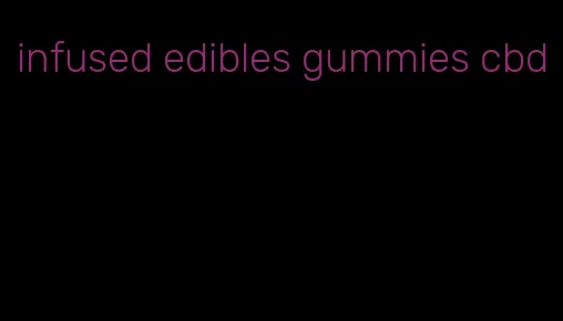 infused edibles gummies cbd