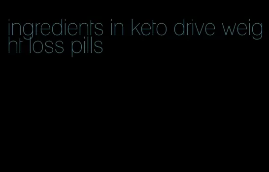 ingredients in keto drive weight loss pills