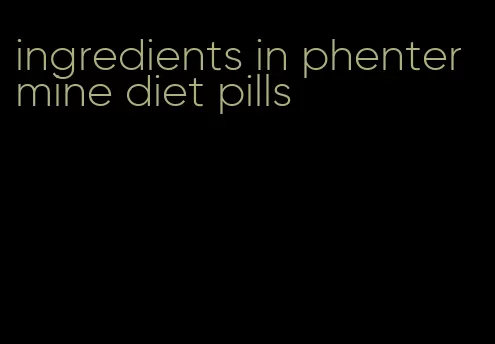 ingredients in phentermine diet pills