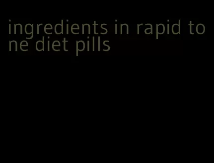 ingredients in rapid tone diet pills