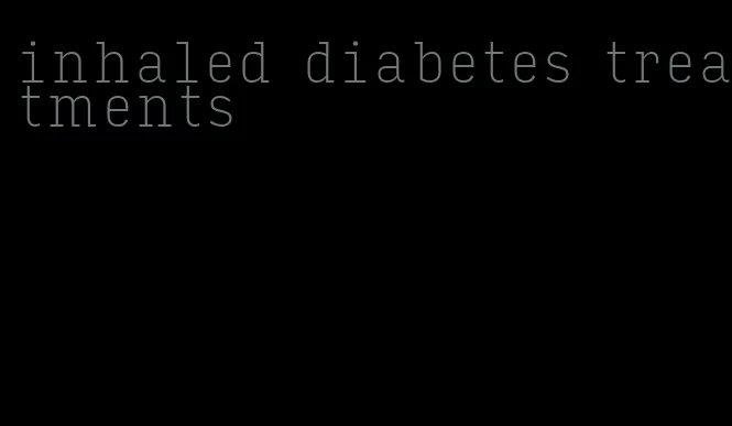 inhaled diabetes treatments