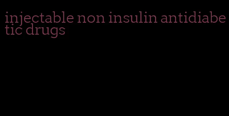 injectable non insulin antidiabetic drugs