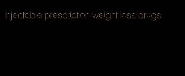 injectable prescription weight loss drugs