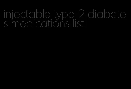 injectable type 2 diabetes medications list