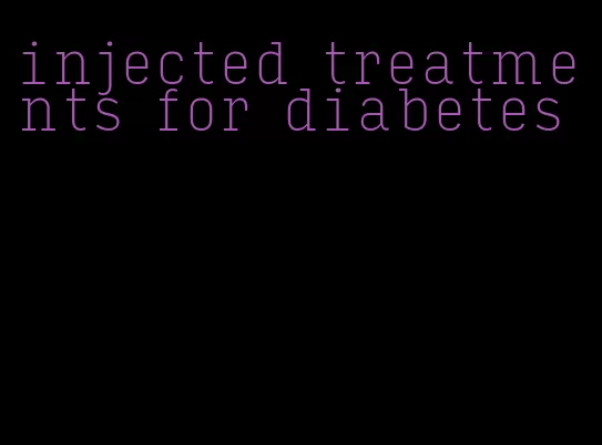 injected treatments for diabetes