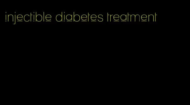 injectible diabetes treatment