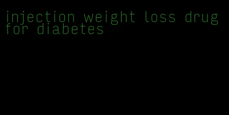 injection weight loss drug for diabetes