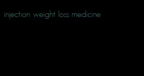 injection weight loss medicine