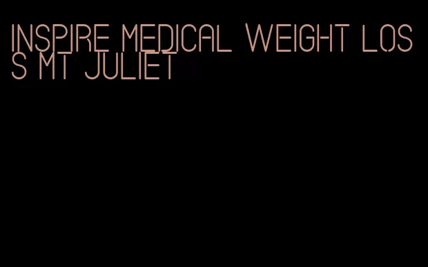 inspire medical weight loss mt juliet