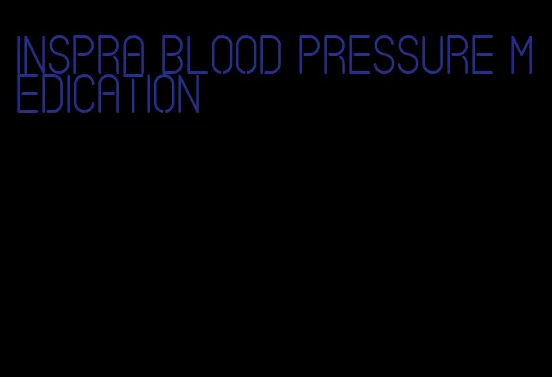 inspra blood pressure medication