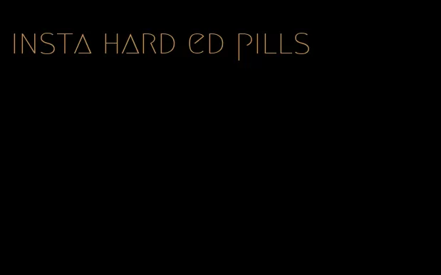 insta hard ed pills