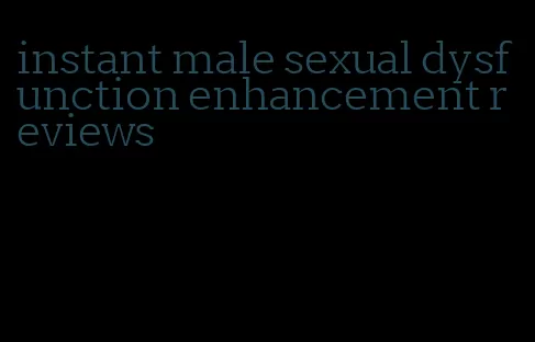 instant male sexual dysfunction enhancement reviews