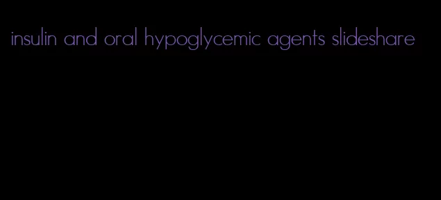 insulin and oral hypoglycemic agents slideshare