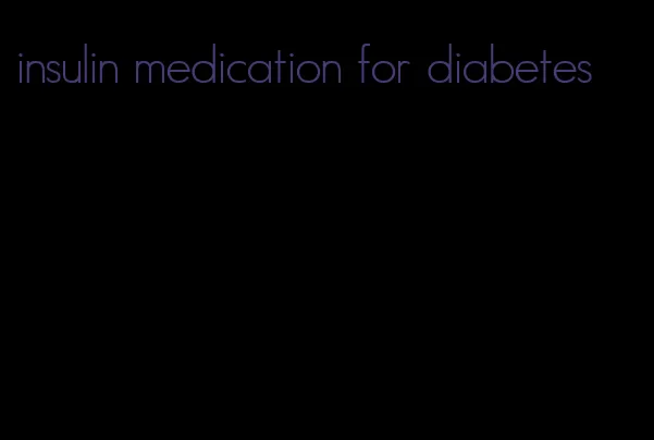 insulin medication for diabetes