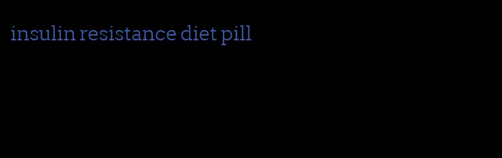 insulin resistance diet pill