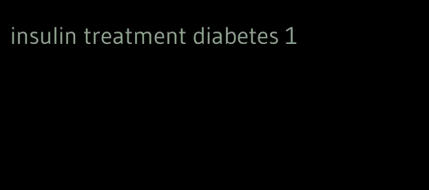 insulin treatment diabetes 1