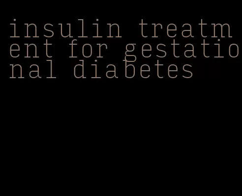 insulin treatment for gestational diabetes