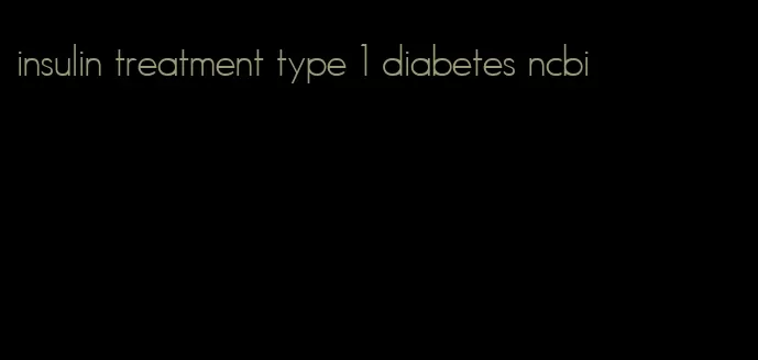 insulin treatment type 1 diabetes ncbi