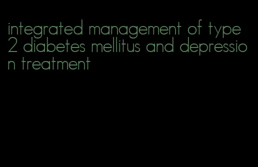integrated management of type 2 diabetes mellitus and depression treatment