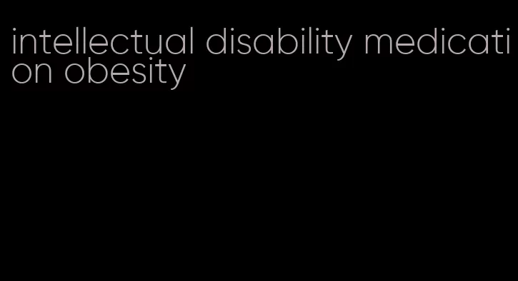 intellectual disability medication obesity