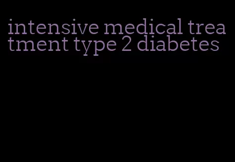 intensive medical treatment type 2 diabetes