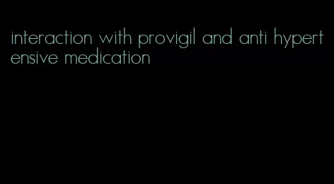 interaction with provigil and anti hypertensive medication