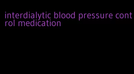 interdialytic blood pressure control medication