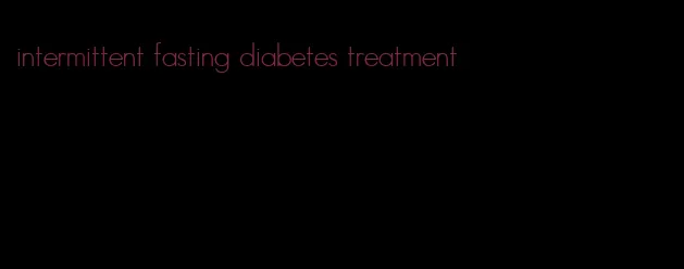 intermittent fasting diabetes treatment